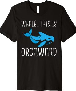 Whale this is Orcaward funny Orca Whale Premium T-Shirt