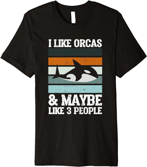 I Like Orcas and Maybe 3 People Orca Killer Whale Sea Ocean Premium T-Shirt